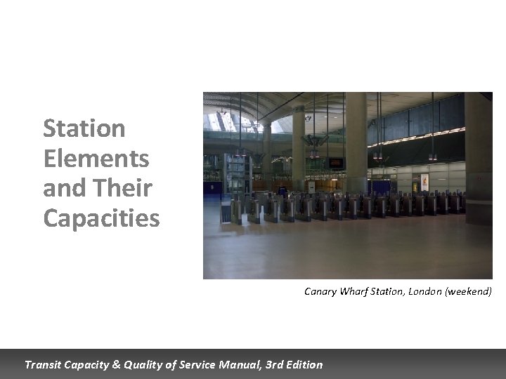 Station Elements and Their Capacities Canary Wharf Station, London (weekend) Transit Capacity & Quality