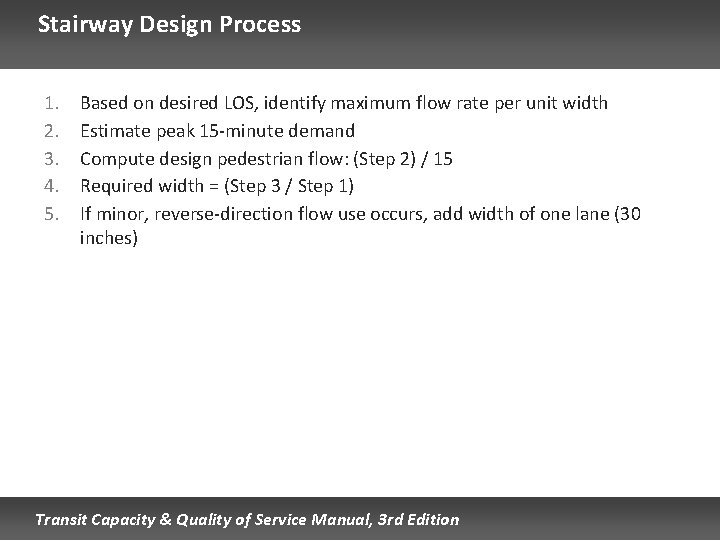 Stairway Design Process 1. 2. 3. 4. 5. Based on desired LOS, identify maximum