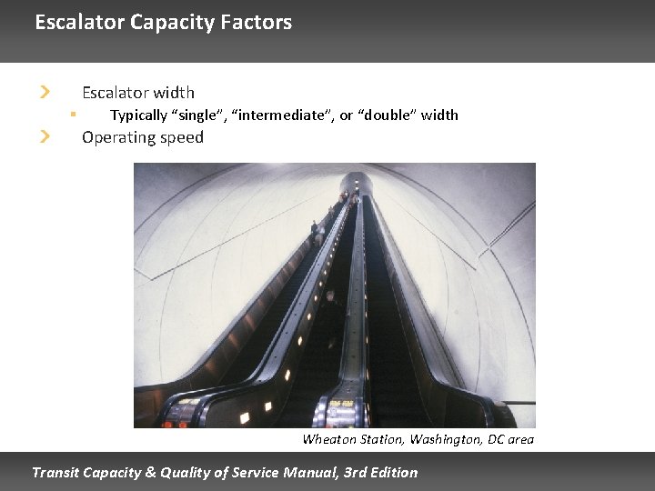 Escalator Capacity Factors Escalator width § Typically “single”, “intermediate”, or “double” width Operating speed