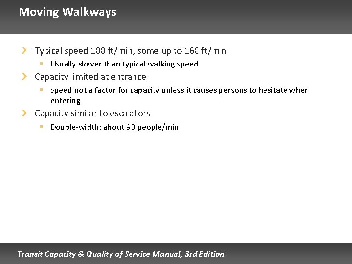 Moving Walkways Typical speed 100 ft/min, some up to 160 ft/min § Usually slower