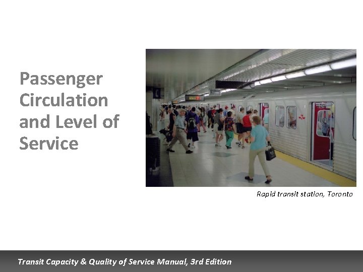 Passenger Circulation and Level of Service Rapid transit station, Toronto Transit Capacity & Quality