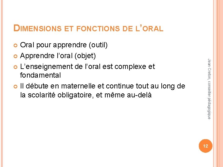 DIMENSIONS ET FONCTIONS DE L’ORAL Oral pour apprendre (outil) Apprendre l’oral (objet) L’enseignement de