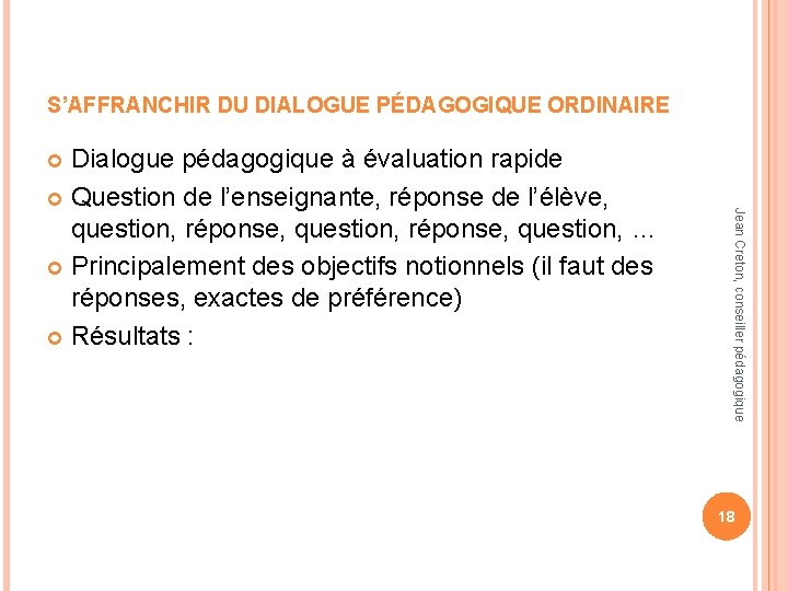 S’AFFRANCHIR DU DIALOGUE PÉDAGOGIQUE ORDINAIRE Dialogue pédagogique à évaluation rapide Question de l’enseignante, réponse