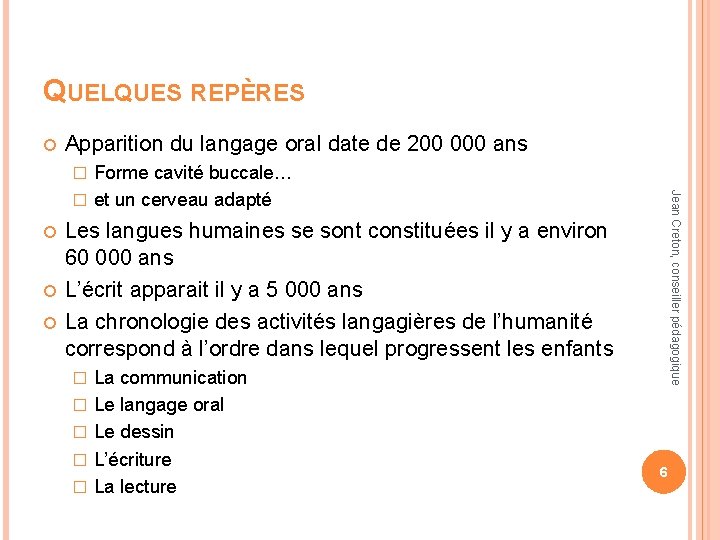 QUELQUES REPÈRES Apparition du langage oral date de 200 000 ans Forme cavité buccale…