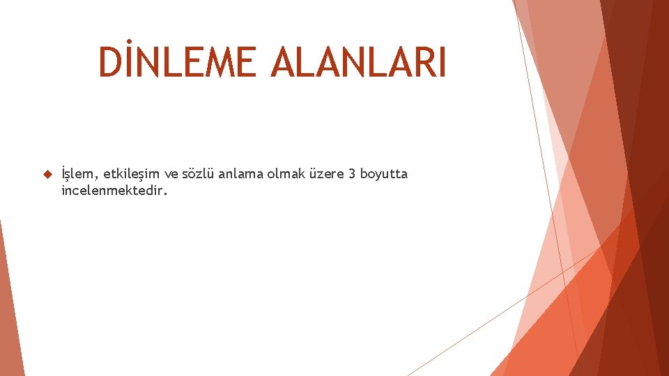 DİNLEME ALANLARI İşlem, etkileşim ve sözlü anlama olmak üzere 3 boyutta incelenmektedir. DİNLEME ALANLARI İşlem, etkileşim ve sözlü anlama olmak üzere 3 boyutta incelenmektedir.