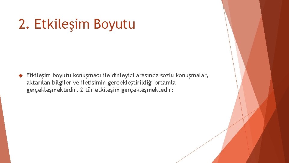 2. Etkileşim Boyutu Etkileşim boyutu konuşmacı ile dinleyici arasında sözlü konuşmalar, aktarılan bilgiler ve 2. Etkileşim Boyutu Etkileşim boyutu konuşmacı ile dinleyici arasında sözlü konuşmalar, aktarılan bilgiler ve