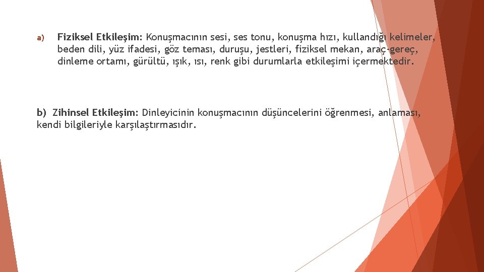a) Fiziksel Etkileşim: Konuşmacının sesi, ses tonu, konuşma hızı, kullandığı kelimeler, beden dili, yüz a) Fiziksel Etkileşim: Konuşmacının sesi, ses tonu, konuşma hızı, kullandığı kelimeler, beden dili, yüz