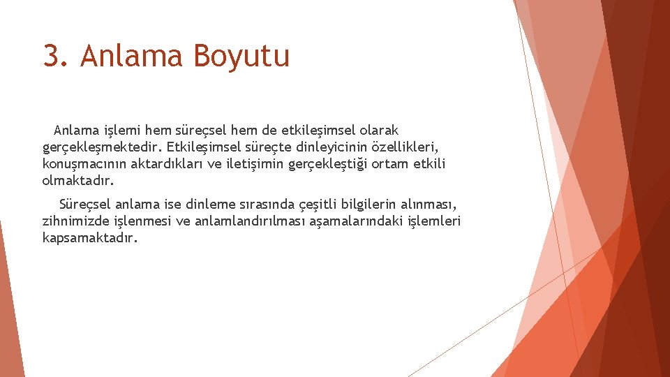 3. Anlama Boyutu Anlama işlemi hem süreçsel hem de etkileşimsel olarak gerçekleşmektedir. Etkileşimsel süreçte 3. Anlama Boyutu Anlama işlemi hem süreçsel hem de etkileşimsel olarak gerçekleşmektedir. Etkileşimsel süreçte