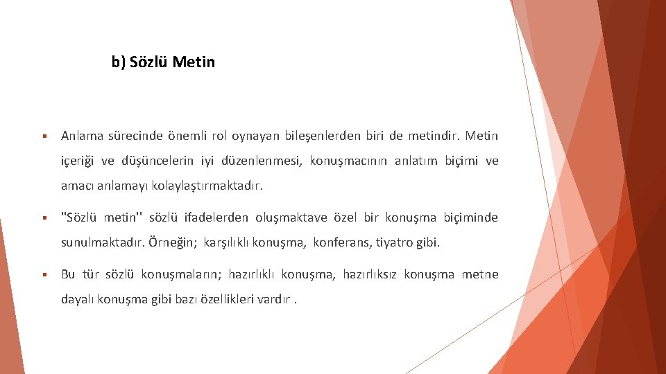b) Sözlü Metin Anlama sürecinde önemli rol oynayan bileşenlerden biri de metindir. Metin içeriği b) Sözlü Metin Anlama sürecinde önemli rol oynayan bileşenlerden biri de metindir. Metin içeriği