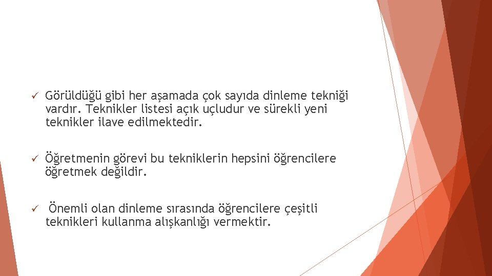 ü Görüldüğü gibi her aşamada çok sayıda dinleme tekniği vardır. Teknikler listesi açık uçludur ü Görüldüğü gibi her aşamada çok sayıda dinleme tekniği vardır. Teknikler listesi açık uçludur