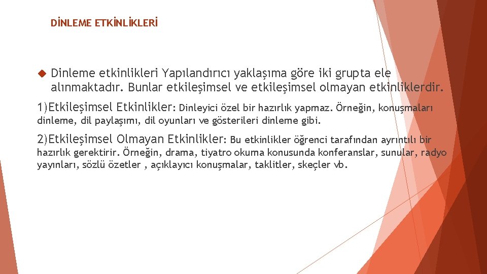 DİNLEME ETKİNLİKLERİ Dinleme etkinlikleri Yapılandırıcı yaklaşıma göre iki grupta ele alınmaktadır. Bunlar etkileşimsel ve DİNLEME ETKİNLİKLERİ Dinleme etkinlikleri Yapılandırıcı yaklaşıma göre iki grupta ele alınmaktadır. Bunlar etkileşimsel ve