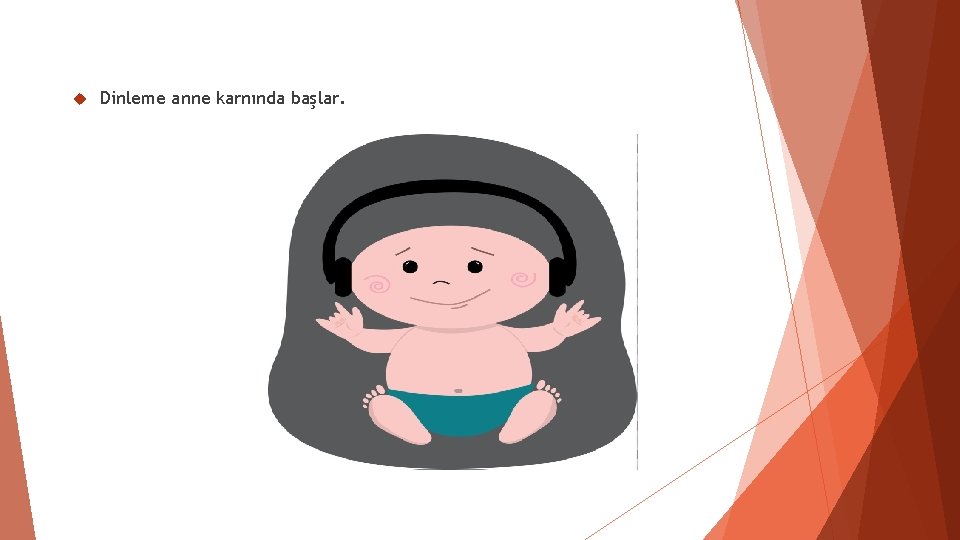 Dinleme anne karnında başlar. Dinleme anne karnında başlar.