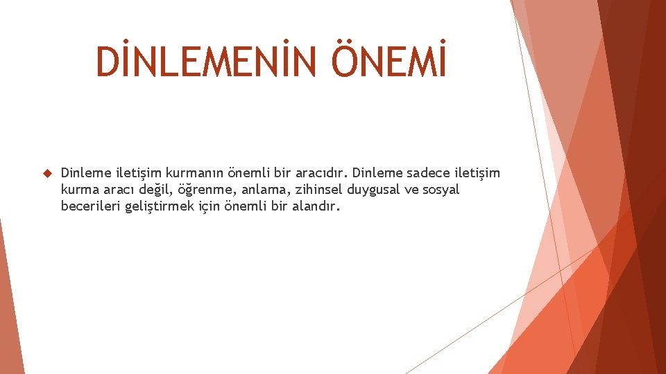 DİNLEMENİN ÖNEMİ Dinleme iletişim kurmanın önemli bir aracıdır. Dinleme sadece iletişim kurma aracı değil, DİNLEMENİN ÖNEMİ Dinleme iletişim kurmanın önemli bir aracıdır. Dinleme sadece iletişim kurma aracı değil,