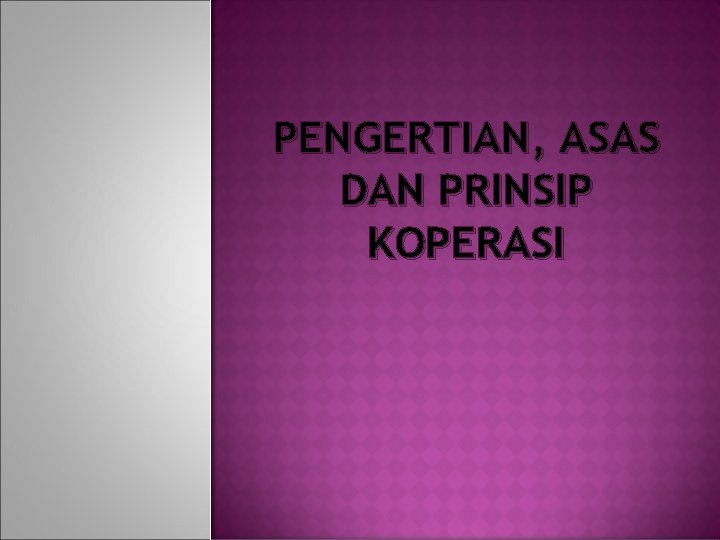 PENGERTIAN, ASAS DAN PRINSIP KOPERASI 