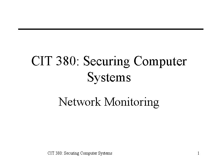 CIT 380: Securing Computer Systems Network Monitoring CIT 380: Securing Computer Systems 1 