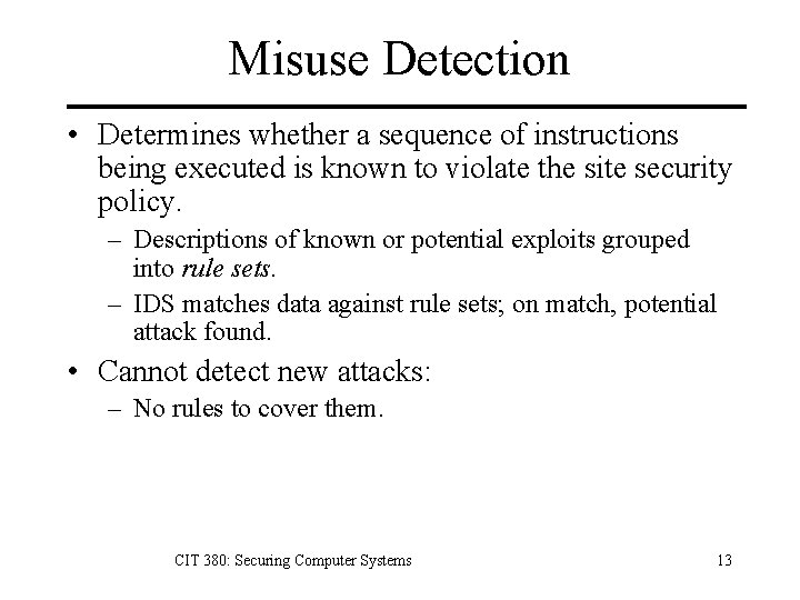 Misuse Detection • Determines whether a sequence of instructions being executed is known to Misuse Detection • Determines whether a sequence of instructions being executed is known to