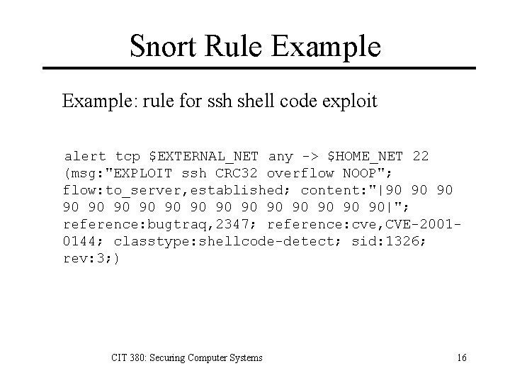 Snort Rule Example: rule for ssh shell code exploit alert tcp $EXTERNAL_NET any ->