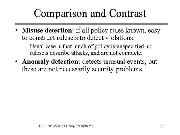 Comparison and Contrast • Misuse detection: if all policy rules known, easy to construct Comparison and Contrast • Misuse detection: if all policy rules known, easy to construct