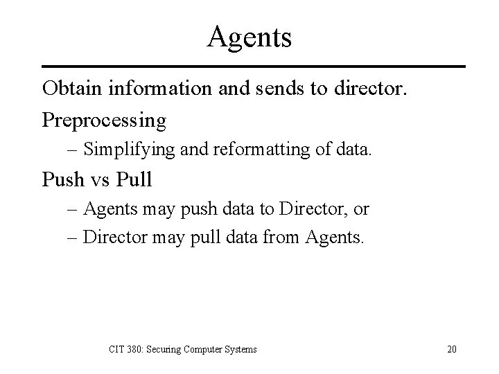 Agents Obtain information and sends to director. Preprocessing – Simplifying and reformatting of data. Agents Obtain information and sends to director. Preprocessing – Simplifying and reformatting of data.