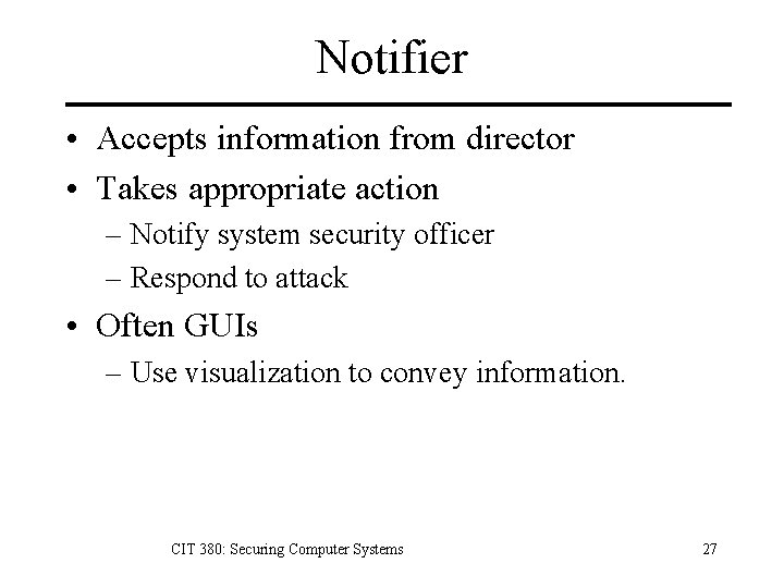 Notifier • Accepts information from director • Takes appropriate action – Notify system security Notifier • Accepts information from director • Takes appropriate action – Notify system security