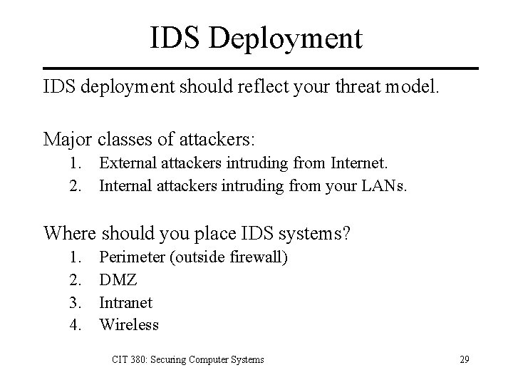 IDS Deployment IDS deployment should reflect your threat model. Major classes of attackers: 1.