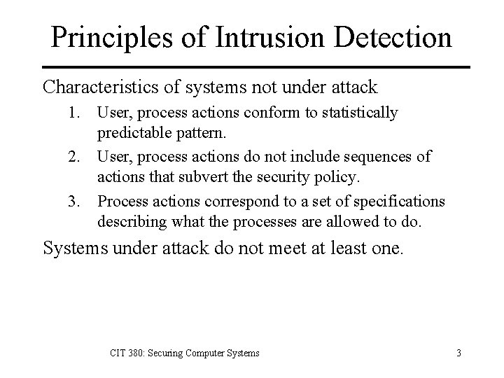 Principles of Intrusion Detection Characteristics of systems not under attack 1. User, process actions