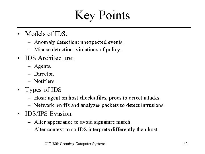 Key Points • Models of IDS: – Anomaly detection: unexpected events. – Misuse detection: Key Points • Models of IDS: – Anomaly detection: unexpected events. – Misuse detection: