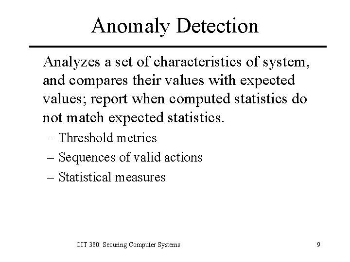 Anomaly Detection Analyzes a set of characteristics of system, and compares their values with