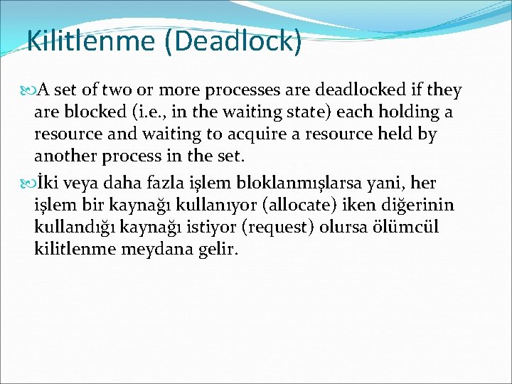 Kilitlenme (Deadlock) A set of two or more processes are deadlocked if they are