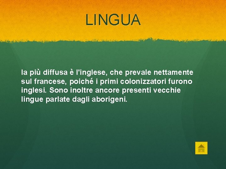 LINGUA la più diffusa è l'inglese, che prevale nettamente sul francese, poiché i primi