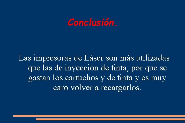 Conclusión. Las impresoras de Láser son más utilizadas que las de inyección de tinta,