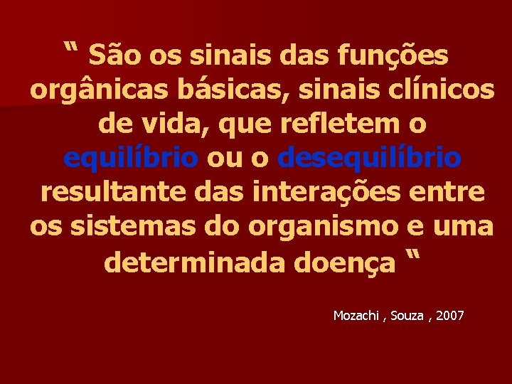 “ São os sinais das funções orgânicas básicas, sinais clínicos de vida, que refletem