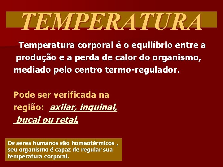 TEMPERATURA Temperatura corporal é o equilíbrio entre a produção e a perda de calor