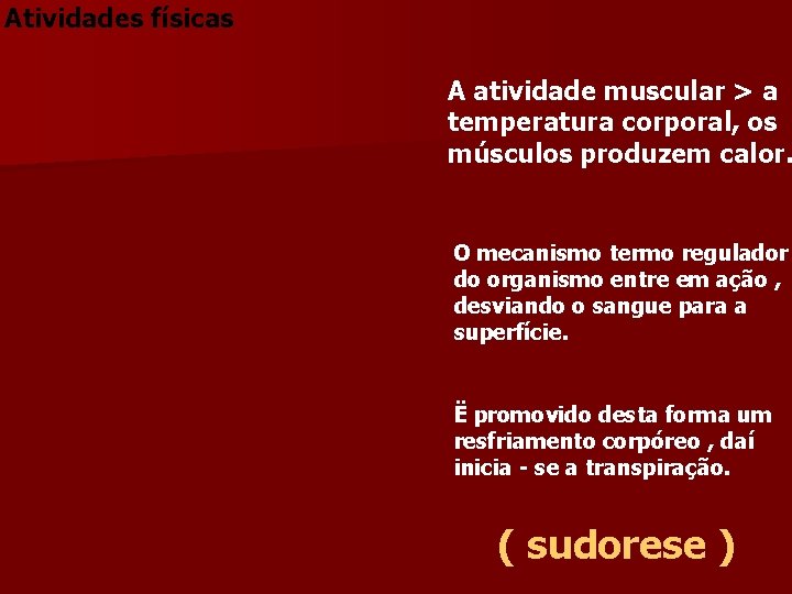 Atividades físicas A atividade muscular > a temperatura corporal, os músculos produzem calor. O