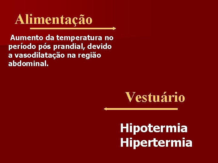 Alimentação Aumento da temperatura no período pós prandial, devido a vasodilatação na região abdominal.