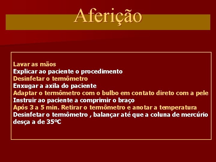 Aferição Lavar as mãos Explicar ao paciente o procedimento Desinfetar o termômetro Enxugar a