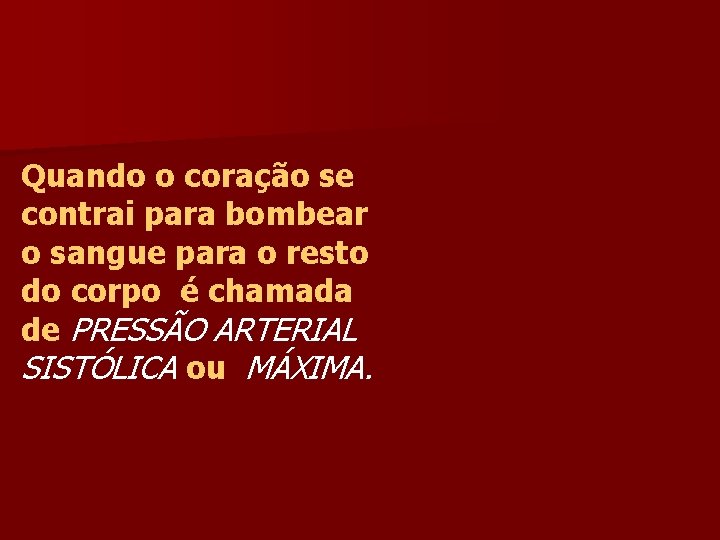 Quando o coração se contrai para bombear o sangue para o resto do corpo