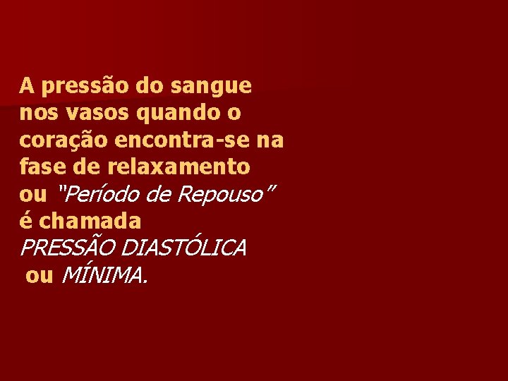 A pressão do sangue nos vasos quando o coração encontra-se na fase de relaxamento