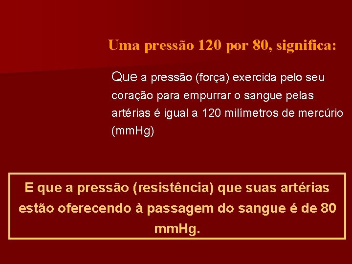 Uma pressão 120 por 80, significa: Que a pressão (força) exercida pelo seu coração