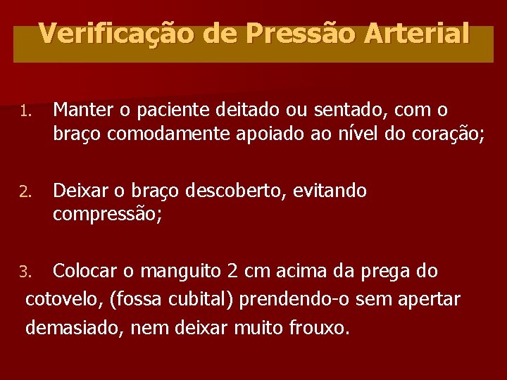 Verificação de Pressão Arterial 1. Manter o paciente deitado ou sentado, com o braço