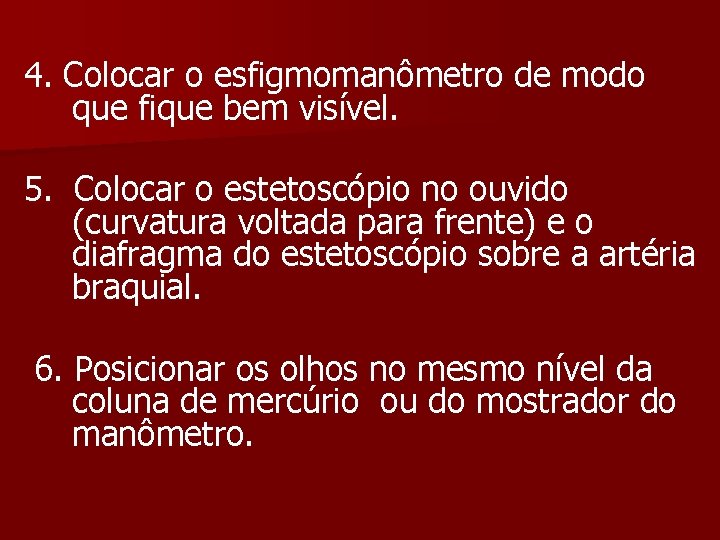 4. Colocar o esfigmomanômetro de modo que fique bem visível. 5. Colocar o estetoscópio