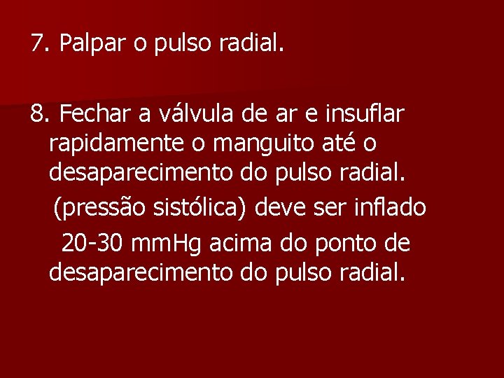 7. Palpar o pulso radial. 8. Fechar a válvula de ar e insuflar rapidamente