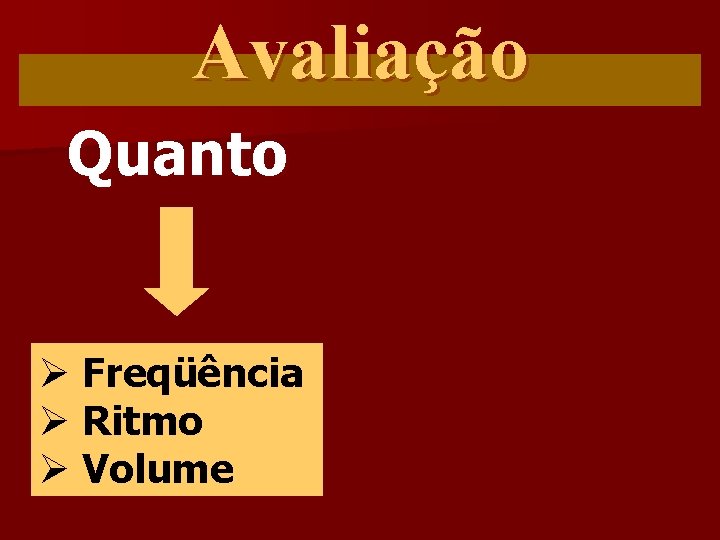 Avaliação Quanto Ø Freqüência Ø Ritmo Ø Volume 