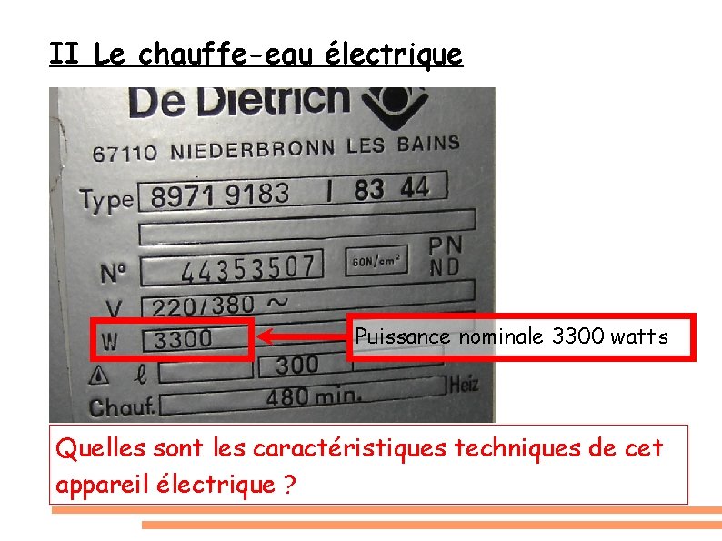 II Le chauffe-eau électrique Puissance nominale 3300 watts Quelles sont les caractéristiques techniques de