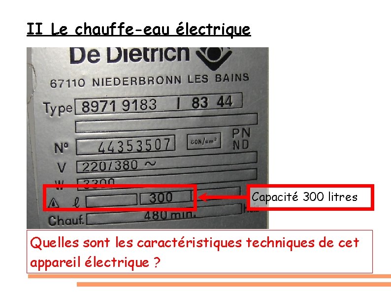 II Le chauffe-eau électrique Capacité 300 litres Quelles sont les caractéristiques techniques de cet