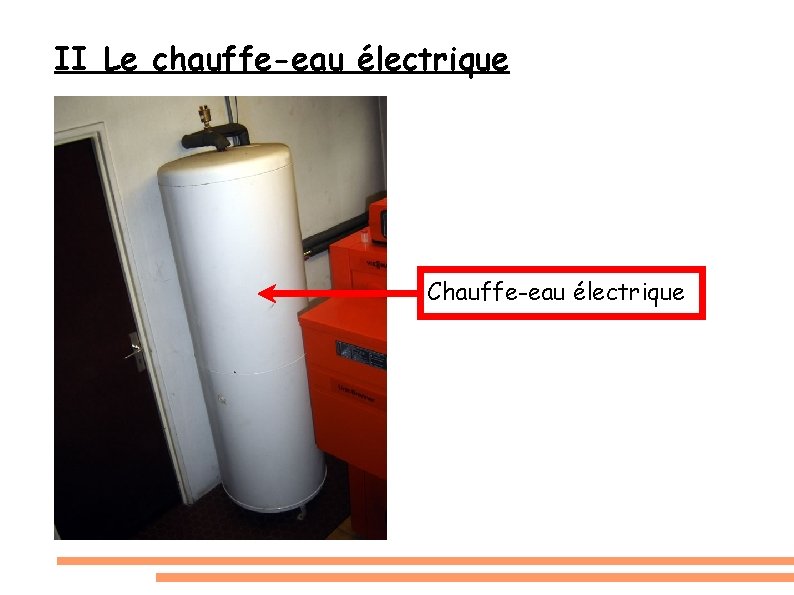 II Le chauffe-eau électrique Chauffe-eau électrique 