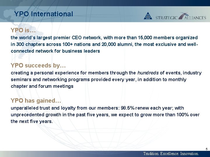 YPO International YPO is… the world’s largest premier CEO network, with more than 15,