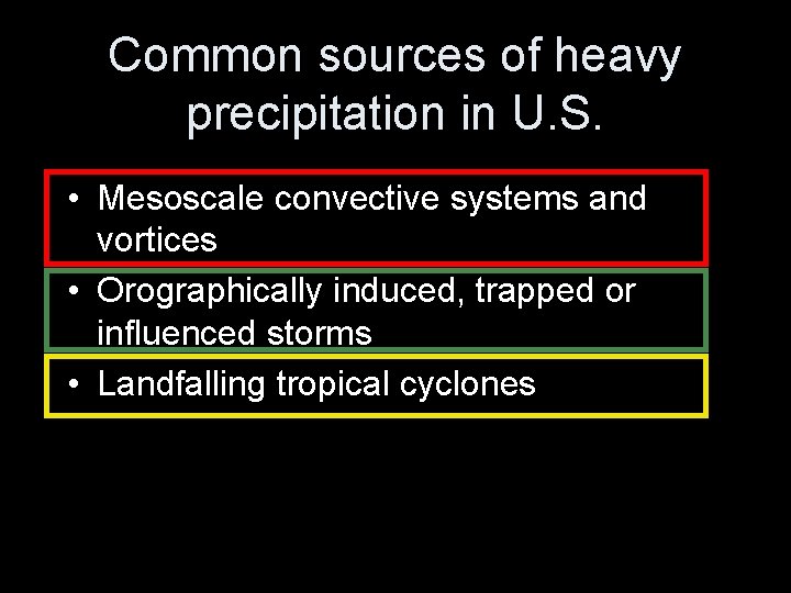 Common sources of heavy precipitation in U. S. • Mesoscale convective systems and vortices