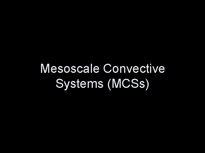 Mesoscale Convective Systems (MCSs) 
