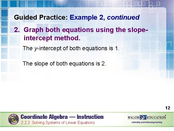 Guided Practice: Example 2, continued 2. Graph both equations using the slopeintercept method. The